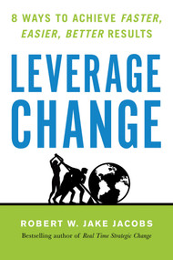 Leverage Change (8 Ways to Achieve Faster, Easier, Better Results) by Robert W. Jake Jacobs, 9781523092246