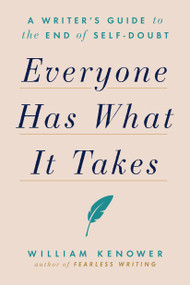 Everyone Has What It Takes (A Writer's Guide to the End of Self-Doubt) by William Kenower, 9780593330784