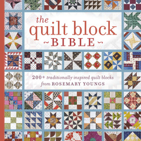 The Quilt Block Bible (200+ Traditionally Inspired Quilt Blocks from Rosemary Youngs) by Rosemary Youngs, 9781440238505