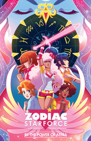Zodiac Starforce: By the Power of Astra by Kevin Panetta, Paulina Ganucheau, 9781616559137