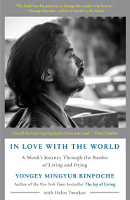 In Love with the World (A Monk's Journey Through the Bardos of Living and Dying) - 9780525512547 by Yongey Mingyur Rinpoche, Helen Tworkov, 9780525512547