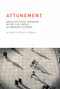 Attunement (Architectural Meaning after the Crisis of Modern Science) by Alberto Perez-Gomez, 9780262528641