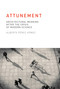 Attunement (Architectural Meaning after the Crisis of Modern Science) by Alberto Perez-Gomez, 9780262528641