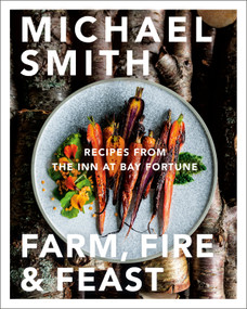 Farm, Fire & Feast (Recipes from the Inn at Bay Fortune) by Michael Smith, 9780735233843