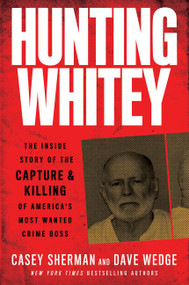 Hunting Whitey (The Inside Story of the Capture & Killing of America's Most Wanted Crime Boss) - 9780062972552 by Casey Sherman, Dave Wedge, 9780062972552