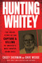 Hunting Whitey (The Inside Story of the Capture & Killing of America's Most Wanted Crime Boss) - 9780062972552 by Casey Sherman, Dave Wedge, 9780062972552