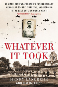 Whatever It Took (An American Paratrooper's Extraordinary Memoir of Escape, Survival, and Heroism in the Last Days of World War II) - 9780063027435 by Henry Langrehr, Jim DeFelice, 9780063027435