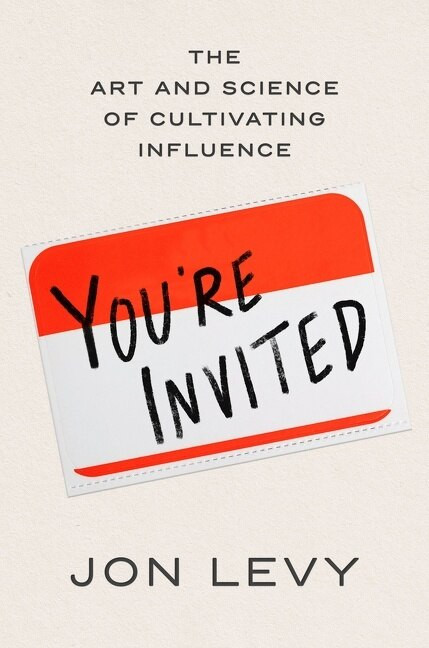 You're Invited (The Art and Science of Cultivating Influence) - 9780063030978 by Jon Levy, 9780063030978