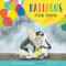 Balloons for Papa (A Story of Hope and Empathy) by Elizabeth Gilbert Bedia, Erika Meza, 9780063081130