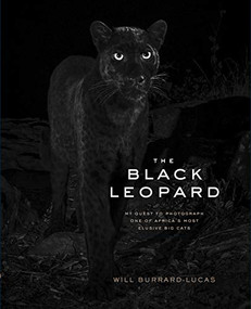 The Black Leopard (My Quest to Photograph One of Africa's Most Elusive Big Cats) by Will Burrard-Lucas, 9781797202914