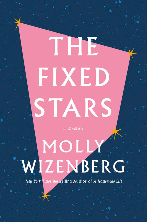 The Fixed Stars (Coming Out, Letting Go, and Starting Over) by Molly Wizenberg, 9781419742996