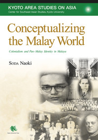 Conceptualizing the Malay World (Colonialism and Pan-Malay Identity in Malaya) by Naoki Soda, 9781920901370