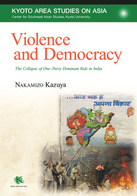 Violence and Democracy (The Collapse of One-Party Dominant Rule in India) by Kazuya Nakamizo, 9781920901387
