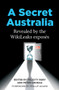 A Secret Australia (Revealed by the WikiLeaks Exposés) by Peter Cronau, Felicity Ruby, 9781925835939