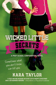 Wicked Little Secrets (A Prep School Confidential Novel) by Kara Taylor, 9781250033604