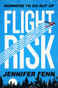 Flight Risk (A Novel) by Jennifer Fenn, 9781626727601