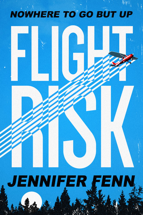 Flight Risk (A Novel) by Jennifer Fenn, 9781626727601