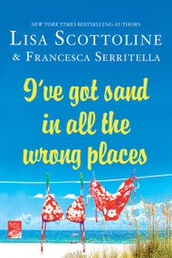 I've Got Sand In All the Wrong Places by Lisa Scottoline, Francesca Serritella, 9781250059987