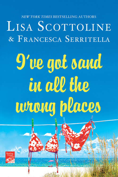 I've Got Sand In All the Wrong Places by Lisa Scottoline, Francesca Serritella, 9781250059987