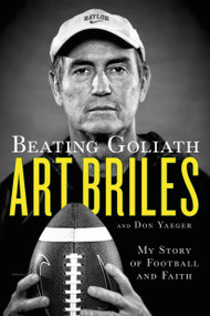 Beating Goliath (My Story of Football and Faith) by Art Briles, Don Yaeger, 9781250068705
