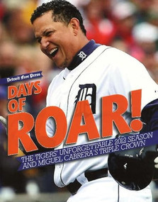 Days of Roar (The Tigers' Unforgettable 2012 Season and Miguel Cabrera's Triple Crown) by Detroit Free Press, 9781600788369