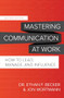 Mastering Communication at Work, Second Edition: How to Lead, Manage, and Influence by Ethan F. Becker, Jon Wortmann, 9781260474121