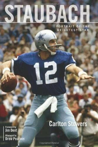 Staubach (Portrait of the Brightest Star) by Carlton Stowers, Jim Dent, Drew Pearson, 9781629377278