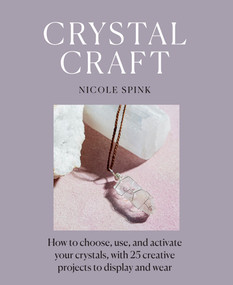 Crystal Craft (How to choose, use, and activate your crystals, with 25 creative projects to display and wear) by Nicole Spink, 9781454941774