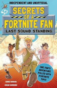 Secrets of a Fortnite Fan: Last Squad Standing (Independent & Unofficial) (Book 2) by Eddie Robson, Oscar Herrero, 9781839350474