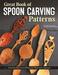 Great Book of Spoon Carving Patterns (Detailed Patterns & Photos for Decorative Spoons) by David Western, 9781497101517