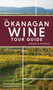 The Okanagan Wine Tour Guide by John Schreiner, Luke Whittall, 9781771513241