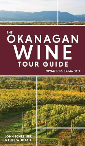 The Okanagan Wine Tour Guide by John Schreiner, Luke Whittall, 9781771513241