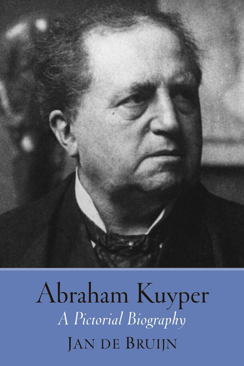 Abraham Kuyper (A Pictorial Biography) - 9780802878212 by Jan de Bruijn, 9780802878212