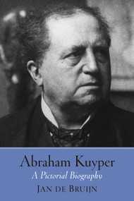 Abraham Kuyper (A Pictorial Biography) - 9780802878212 by Jan de Bruijn, 9780802878212