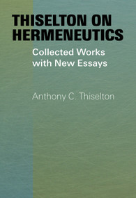 Thiselton on Hermeneutics (Collected Works with New Essays) by Anthony C. Thiselton, 9780802878298