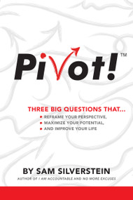 PIVOT! (Three Big Questions that...Reframe Your Perspective, Maximize Your Potential, and Improve Your Life) by Sam Silverstein, 9781640952232