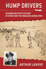 Hump Drivers (An American Pilot's Account of Flying over the Himalayas during WWII) by Arthur La Vove, 9780764361661
