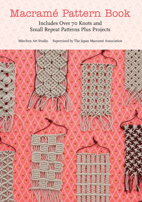 Macrame Pattern Book (Includes Over 70 Knots and Small Repeat Patterns Plus Projects) by Marchen Art, 9781250034014