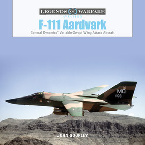 F-111 Aardvark (General Dynamics' Variable-Swept-Wing Attack Aircraft) by John Gourley, 9780764361289