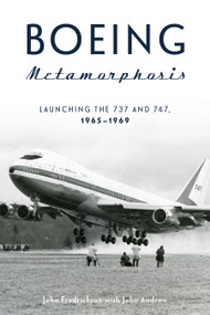 Boeing Metamorphosis (Launching the 737 and 747, 1965-1969) by John Fredrickson, John Andrew, 9780764361623