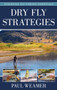 Dry Fly Strategies by Paul Weamer, 9780811739535