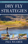 Dry Fly Strategies by Paul Weamer, 9780811739535