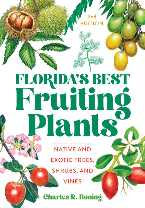 Florida's Best Fruiting Plants (Native and Exotic Trees, Shrubs, and Vines) - 9781683342748 by Charles R Boning, 9781683342748