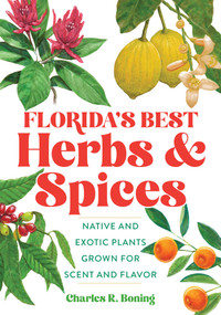Florida's Best Herbs and Spices (Native and Exotic Plants Grown for Scent and Flavor) by Charles R Boning, 9781683342762