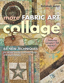 More Fabric Art Collage (64 New Techniques for Mixed Media, Surface Design & Embellishment - Featuring Lutradur®, TAP, Mul-Tex™...) by Rebekah Meier, 9781607055181