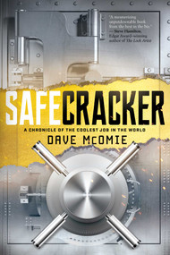 Safecracker (A Chronicle of the Coolest Job in the World) by Dave McOmie, Marc Goldberg, 9781493058518
