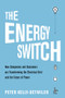 The Energy Switch (How Companies and Customers are Transforming the Electrical Grid and the Future of Power) by Peter Kelly-Detwiler, 9781633886667