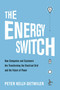 The Energy Switch (How Companies and Customers Are Transforming the Electrical Grid and the Future of Power) by Peter Kelly-Detwiler, 9781633886667