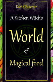 A Kitchen Witch's World of Magical Food by Rachel Patterson, 9781782798545