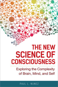 The New Science of Consciousness (Exploring the Complexity of Brain, Mind, and Self) - 9781633886964 by Paul L. Nunez, 9781633886964